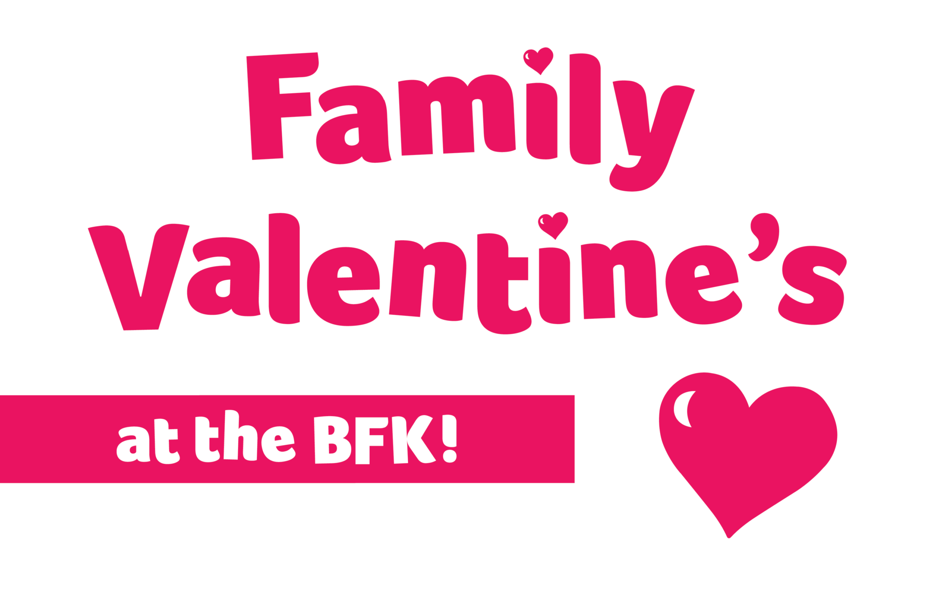 FAMILY VALENTINE’S AT THE BFK